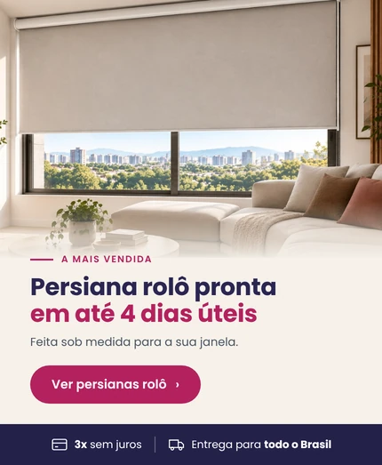 Persiana rolô pronta em até 4 dias úteis